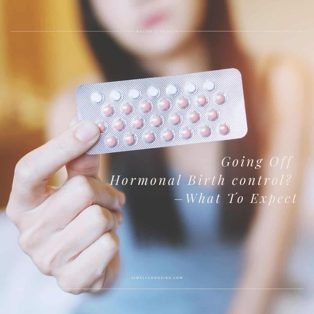 Going Off Hormonal Birth Control? What To Expect
